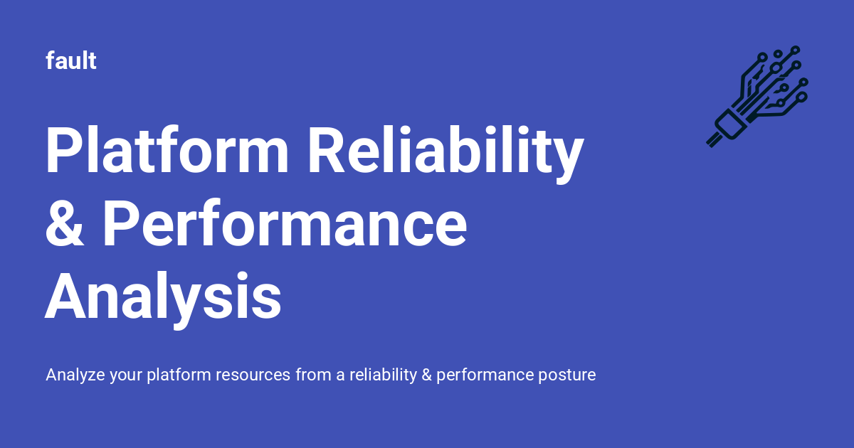 Platform Reliability & Performance Analysis - fault