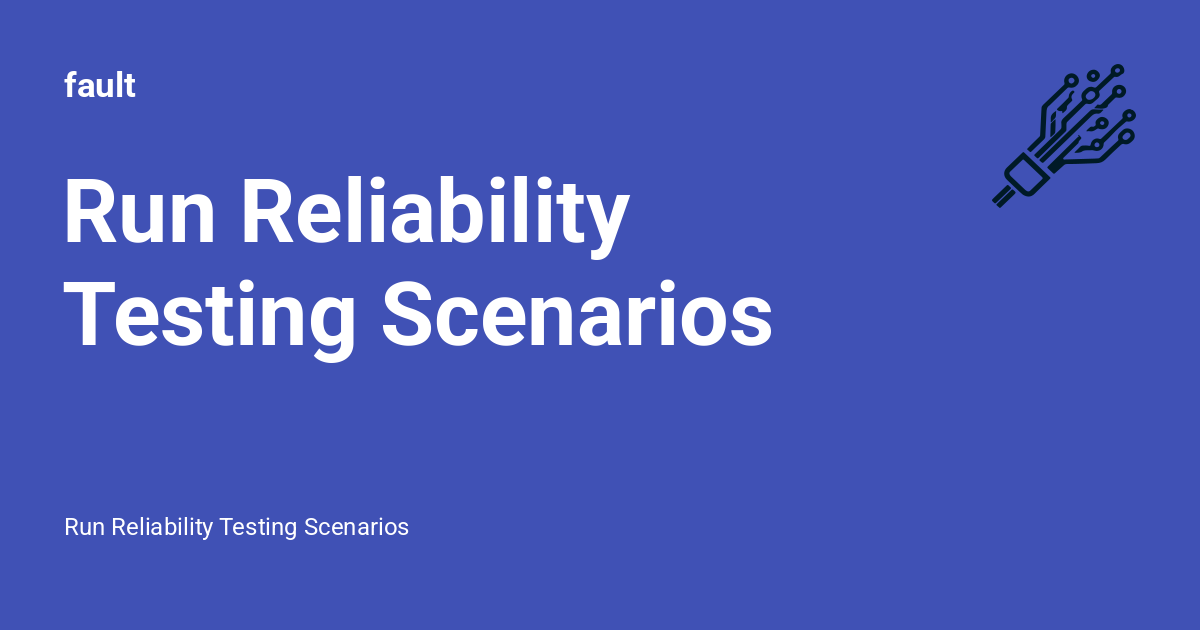Run Reliability Testing Scenarios - fault